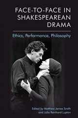 9781474435697-1474435696-Face-to-Face in Shakespearean Drama: Ethics, Performance, Philosophy
