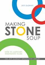 9780692242704-0692242708-Making Stone Soup: How to Jumpstart Innovation Teams
