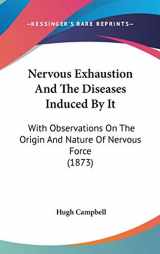 9781104204839-1104204835-Nervous Exhaustion and the Diseases Induced by It: With Observations on the Origin and Nature of Nervous Force