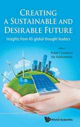 9789814546881-9814546887-CREATING A SUSTAINABLE AND DESIRABLE FUTURE: INSIGHTS FROM 45 GLOBAL THOUGHT LEADERS