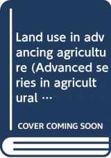 9780387070919-0387070915-Land use in advancing agriculture (Advanced series in agricultural sciences)