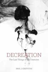 9781481302302-1481302302-Decreation: The Last Things of All Creatures