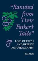 9780253338570-0253338573-Banished From Their Father's Table: Loss of Faith and Hebrew Autobiography (Jewish Literature and Culture)