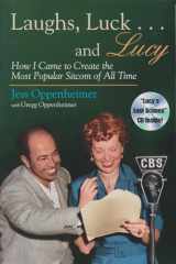 9780815605843-0815605846-Laughs, Luck...and Lucy: How I Came to Create the Most Popular Sitcom of All Time (with "I LOVE LUCY's Lost Scenes" Audio CD)