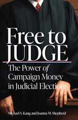 9781503627611-1503627616-Free to Judge: The Power of Campaign Money in Judicial Elections