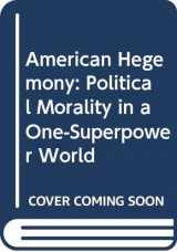 9780300060331-0300060335-American Hegemony: Political Morality in a One-Superpower World