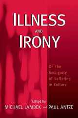 9781571816740-1571816747-Illness and Irony: On the Ambiguity of Suffering in Culture