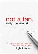 9780310344094-0310344093-Not a Fan Daily Devotional: 75 Days to Becoming a Completely Committed Follower of Jesus