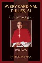 9780809105717-0809105713-Avery Cardinal Dulles, SJ: A Model Theologian, 1918-2008