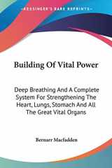 9781432506797-143250679X-Building Of Vital Power: Deep Breathing And A Complete System For Strengthening The Heart, Lungs, Stomach And All The Great Vital Organs