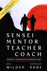 9781495407161-1495407160-Sensei Mentor Teacher Coach: Powerful Leadership for Leaderless Times
