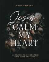 9780764241499-0764241494-Jesus, Calm My Heart: 365 Prayers to Give You Peace at the Close of Every Day