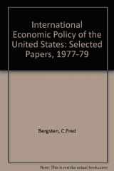 9780669033144-0669033146-The international economic policy of the United States: Selected papers of C. Fred Bergsten, 1977-1979