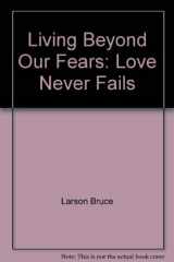 9780060649548-0060649542-Living Beyond Our Fears: Love Never Fails