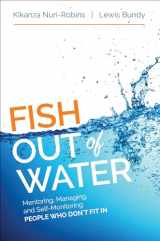 9781506303024-1506303021-Fish Out of Water: Mentoring, Managing, and Self-Monitoring People Who Don′t Fit In