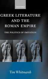 9780199240357-0199240353-Greek Literature and the Roman Empire: The Politics of Imitation
