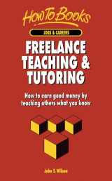 9781857034073-1857034074-Freelance Teaching & Tutoring: How to Earn Good Money by Teaching Others What You Know (Jobs & Careers)