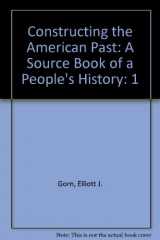 9780673991720-0673991725-Constructing the American Past: A Source Book of a People's History