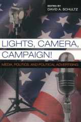 9780820468310-0820468312-Lights, Camera, Campaign!: Media, Politics, and Political Advertising (Popular Politics and Governance in America)