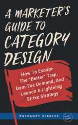 9781956934137-1956934138-A Marketer's Guide To Category Design: How To Escape The "Better" Trap, Dam The Demand, And Launch A Lightning Strike Strategy