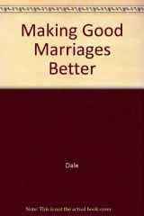 9780805456318-0805456317-Making Good Marriages Better