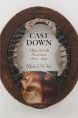 9780812248029-0812248023-Cast Down: Abjection in America, 1700-1850 (Early American Studies)