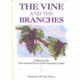 9780963558107-0963558102-The Vine and the Branches: A History of the International Church of the Foursquare Gospel