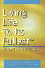 9781569002940-1569002940-Living Life To Its Fullest: Stories of Occupational Therapy