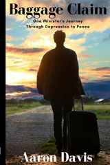 9781947048010-1947048015-Baggage Claim: One Minister's Journey Through Depression to Peace