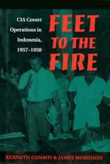 9781682473450-1682473457-Feet to the Fire: CIA Covert Operations in Indonesia, 1957-1958