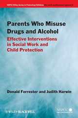 9780470871515-0470871512-Parents Who Misuse Drugs and Alcohol: Effective Interventions in Social Work and Child Protection