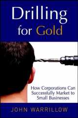 9780471128908-0471128902-Drilling for Gold: How Corporations Can Successfully Market to Small Businesses