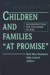 9780791422915-0791422917-Children and Families "at Promise": Deconstructing the Discourse of Risk (Suny Series, the Social Context of Education)