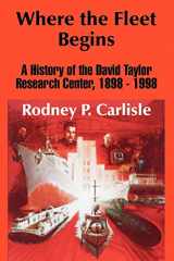 9781410206589-1410206580-Where the Fleet Begins: A History of the David Taylor Research Center, 1898 - 1998