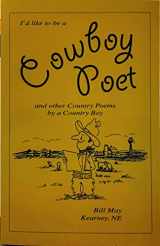 9781575023915-1575023911-I'd like to be a cowboy poet: And other country poems by a country boy