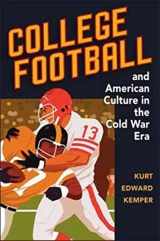 9780252034664-025203466X-College Football and American Culture in the Cold War Era (Sport and Society)
