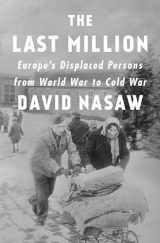 9781594206733-1594206732-The Last Million: Europe's Displaced Persons from World War to Cold War