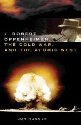 9780806140469-0806140461-J. Robert Oppenheimer, the Cold War, and the Atomic West (Volume 24) (The Oklahoma Western Biographies)