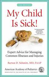 9781581109887-1581109881-My Child Is Sick!: Expert Advice for Managing Common Illnesses and Injuries