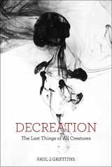 9781481302296-1481302299-Decreation: The Last Things of All Creatures