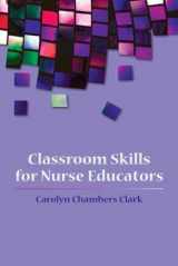 9780763749750-0763749753-Classroom Skills for Nurse Educators