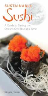 9781556437694-1556437692-Sustainable Sushi: A Guide to Saving the Oceans One Bite at a Time