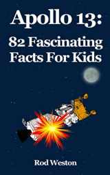 9781071051269-1071051261-Apollo 13: 82 Fascinating Facts For Kids