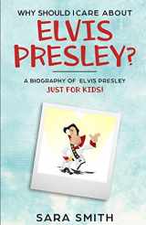 9781096912699-1096912694-Why Should I Care About Elvis Presley?: A Biography of Elvis Presley Just for Kids