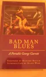 9780870744396-0870744399-Bad Man Blues: A Portable George Garrett