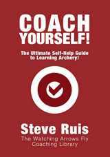 9781673546989-1673546986-Coach Yourself!: The Ultimate Self-Help Guide to Learning Archery