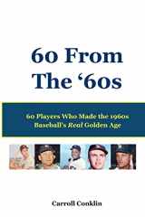 9781477636671-1477636676-60 From The '60s: 60 Players Who Made the 1960s Baseball’s Real Golden Age