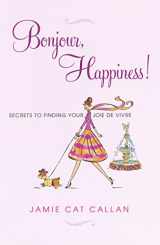 9780806534107-0806534109-Bonjour, Happiness!: Secrets to Finding Your Joie de Vivre
