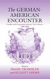 9781571812407-1571812407-The German-American Encounter: Conflict and Cooperation between Two Cultures, 1800-2000