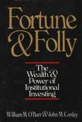 9781556237058-1556237057-Fortune and Folly: The Wealth and Power of Institutional Investing